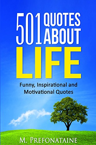 501 Quotes About Life: Funny, Inspirational and Motivational Quotes (Quotes For Every Occasion, Band 9) von CreateSpace Independent Publishing Platform